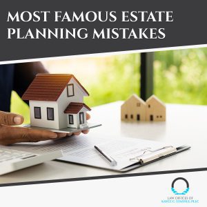 Some of Most Famous Estate Planning Mistakes