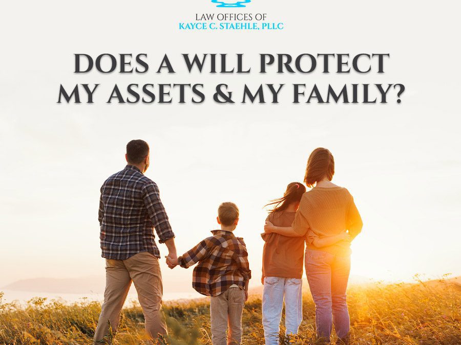 Does a Will Protect My Assets and My Family?